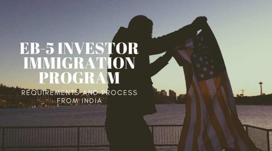 EB-5 Investor Immigration Program – Know EB-5 Visa Requirements and Process from India