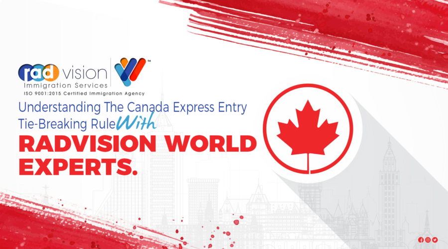 Understanding The Canada Express Entry Tie Breaking Rule With Radvision World Experts